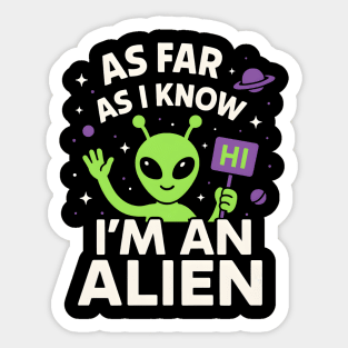 As Far As I Know I’m an Alien Funny UFO Humor Graphic Sticker
